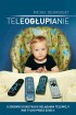 Teleogłupianie. O zgubnych skutkach oglądania telewizji (nie tylko przez dzieci)