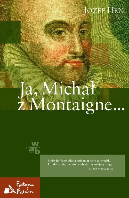 okładka Ja, Michał z Montaigne... książka | Józef Hen