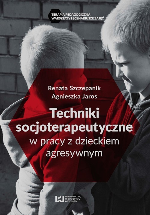 okładka Techniki socjoterapeutyczne w pracy z dzieckiem agresywnym książka | Renata Szczepanik, Agnieszka Jaros