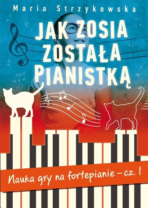 Jak Zosia została pianistką. Nauka gry na fortepianie cz. 1.