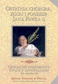 okładka Ostatnia choroba zgon i pogrzeb Jana Pawła II książka