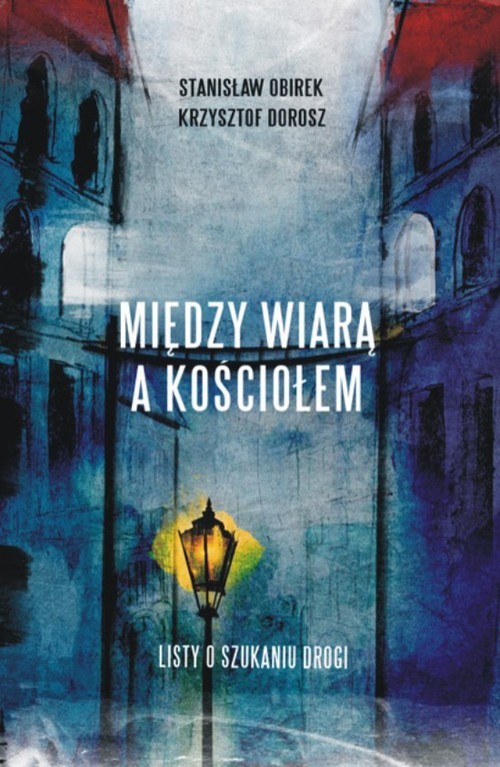 okładka Między wiarą a Kościołem Listy o szukaniu drogi książka | Krzysztof Dorosz, Stanisław Obirek