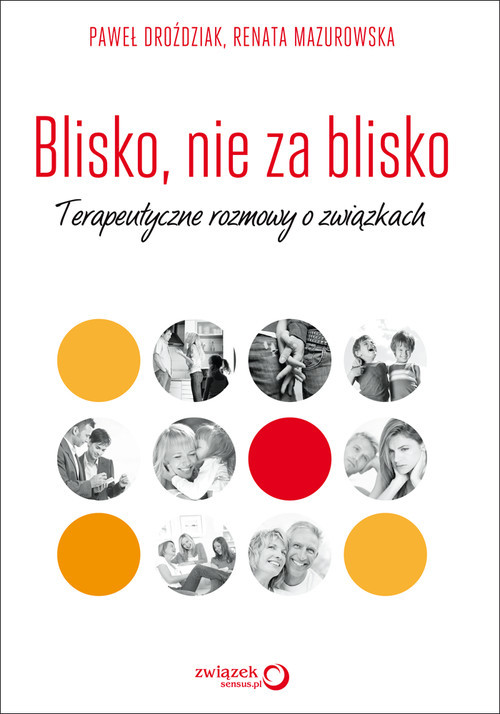 okładka Blisko, nie za blisko Terapeutyczne rozmowy o związkachksiążka |  | Paweł Droździak, Renata Mazurowska