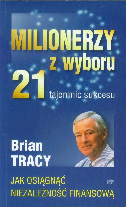 okładka Milionerzy z wyboru 21 tajemnic sukcesu Jak osiągnąć niezalezność finansową książka | Brian Tracy