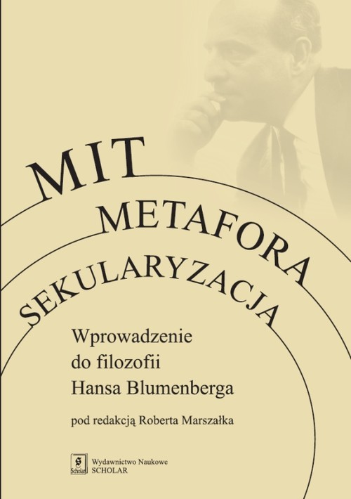 okładka Mit Metafora Sekularyzacja Wprowadzenie do filozofii Hansa Blumenbergaksiążka |  | 