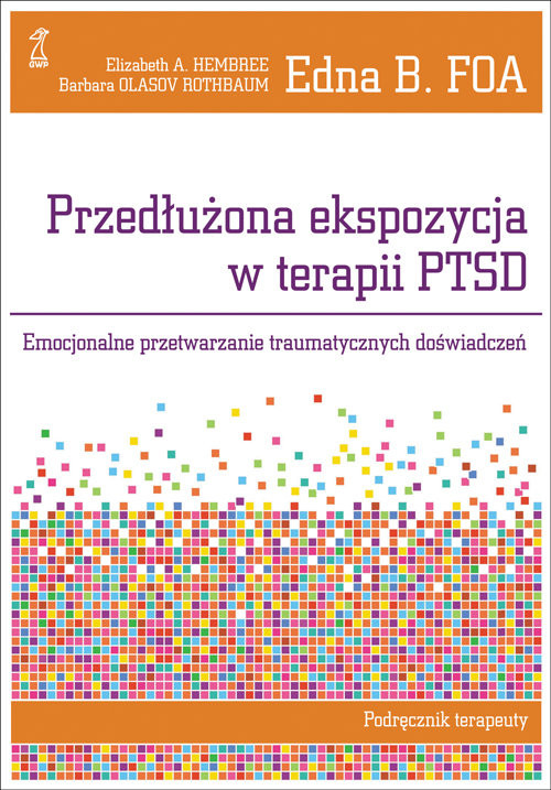 okładka Przedłużona ekspozycja w terapii PTSD Emocjonalne przetwarzanie traumatycznych doświadczeń. Podręcznik terapeutyksiążka |  | Edna B. Foa, Elizabeth A. Hembree, Rot Olasov