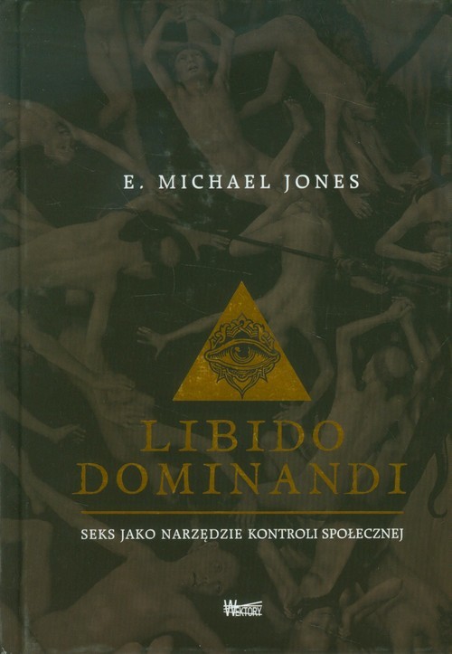 okładka Libido dominandi Seks jako narzęzie kontroli społecznej książka | E. Michael Jones