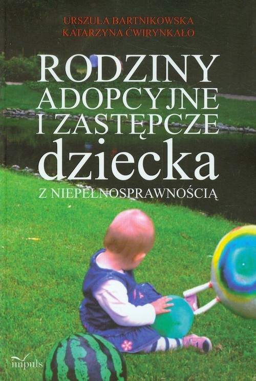 okładka Rodziny adopcyjne i zastępcze dziecka z niepełnosprawnością książka | Urszula Bartnikowska, Katarzyna Ćwirynkało