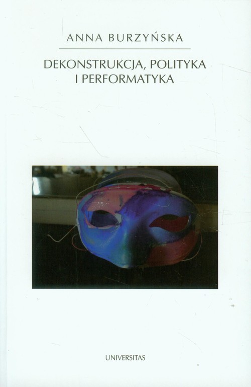 okładka Dekonstrukcja polityka i performatyka książka | Anna Burzyńska