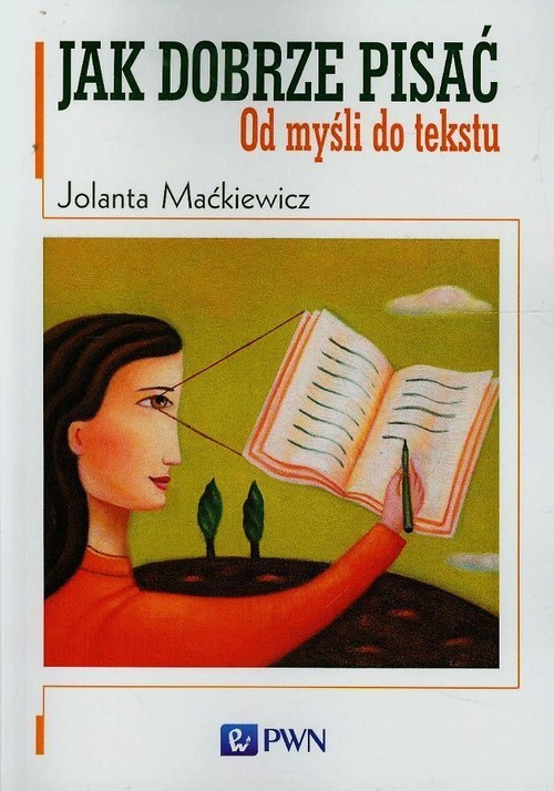 okładka Jak dobrze pisać Od myśli do tekstu książka | Jolanta Maćkiewicz