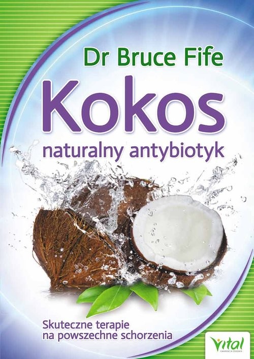 okładka Kokos - naturalny antybiotyk Skuteczne terapie na powszechne schorzeniaksiążka |  | Bruce Fife
