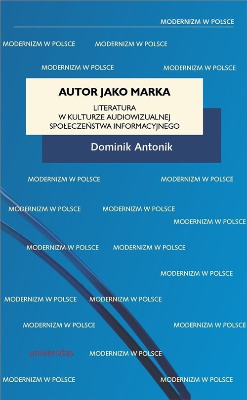 okładka Autor jako marka Literatura w kulturze audiowizualnej społeczeństwa informacyjnego książka | Antonik Dominik