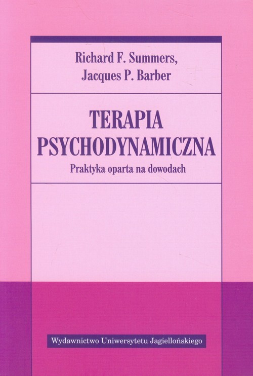 okładka Terapia psychodynamiczna Praktyka oparta na dowodach książka | Richard F. Summers, Jacques P. Barber