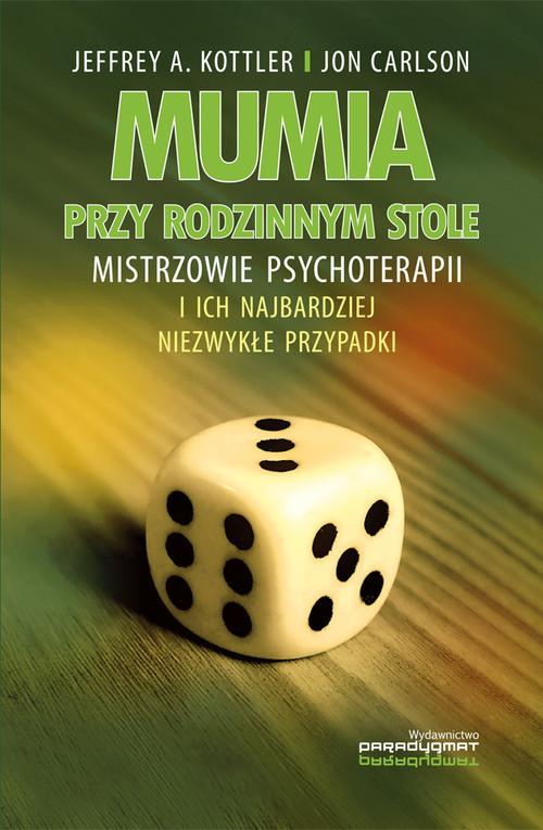 okładka Mumia przy rodzinnym stole Mistrzowie psychoterapii i ich najbardziej niezwykłe przypadki książka | Jeffrey A. Carlson Jon Kottler