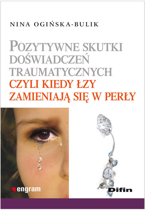 okładka Pozytywne skutki doświadczeń traumatycznych czyli kiedy łzy zamieniają się w perły książka | Nina Ogińska-Bulik
