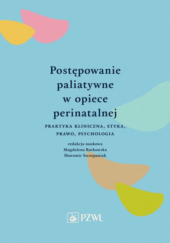 okładka Postępowanie paliatywne w opiece perinatalnejebook | epub, mobi | Magdalena Rutkowska, Sławomir Szczepaniak