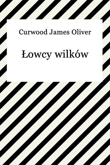 okładka Łowcy wilkówebook | epub, mobi | James Oliver Curwood