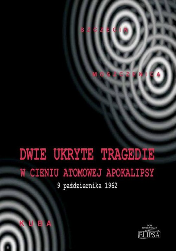 okładka Dwie ukryte tragedie w cieniu atomowej apokalipsy ebook | pdf | Paweł Soroka, Ireneusz Gębski