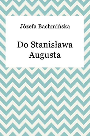 okładka Do Stanisława Augustaebook | epub, mobi | Józefa Bachmińska