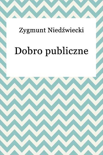 okładka Dobro publiczne ebook | epub, mobi | Zygmunt Niedźwiecki