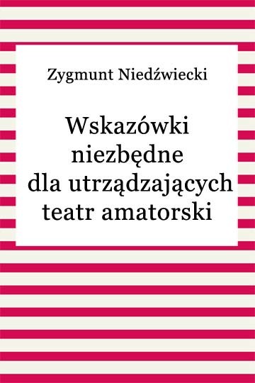 okładka Wskazówki niezbędne dla urządzających teatr amatorski ebook | epub, mobi | Zygmunt Niedźwiecki
