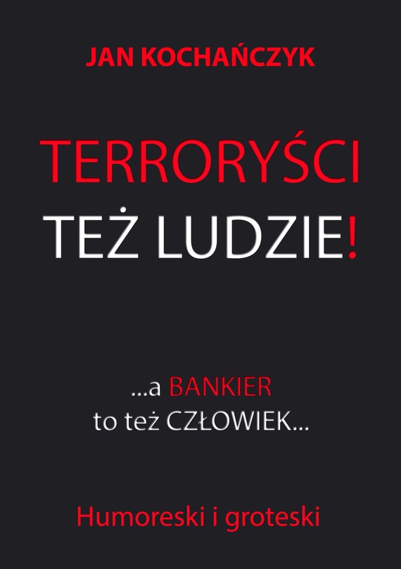 okładka Terroryści też ludzie!ebook | epub, mobi | Jan Kochańczyk
