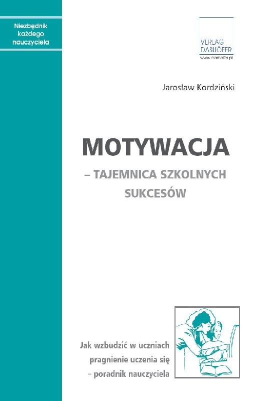 Motywacja Tajemnica Szkolnych Sukcesów Jak Wzbudzić W Uczniach Pragnienie Uczenia Się 5244