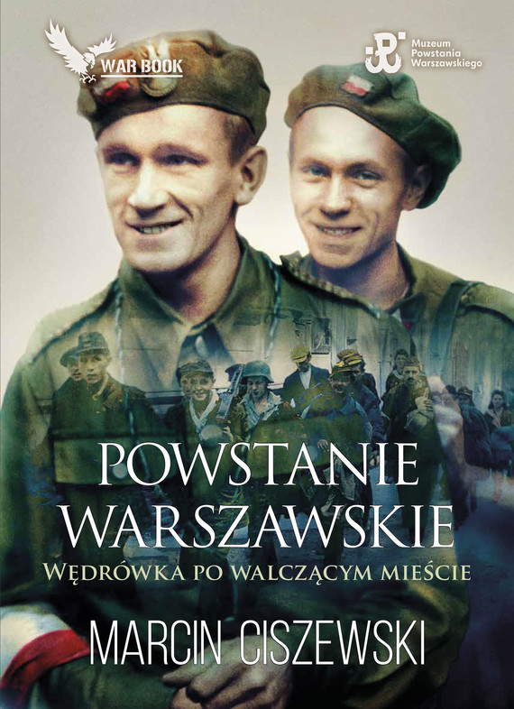 okładka Powstanie Warszawskie. Wędrówka po walczącym mieście. ebook | epub, mobi | Marcin Ciszewski