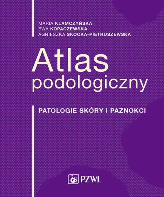 okładka Atlas podologicznyebook | epub, mobi | Maria Klamczyńska, Ewa Kopaczewska, Agnieszka Skocka-Pietruszewska