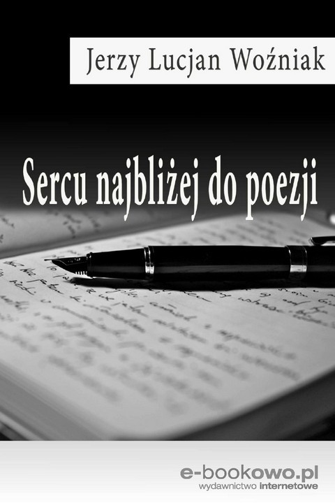 okładka Sercu najbliżej do poezjiebook | pdf | Jerzy Lucjan Woźniak