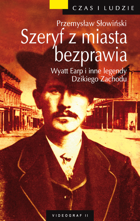 okładka Szeryf z miasta bezprawia. Wyatt Earp i inne legendy Dzikiego Zachodu ebook | epub, mobi | Przemysław Słowiński