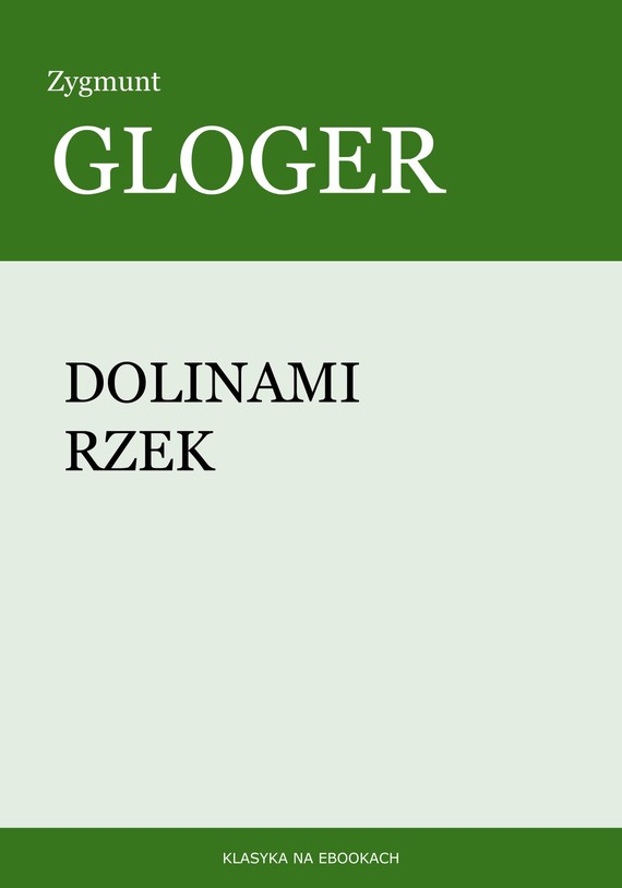 okładka Dolinami rzekebook | epub, mobi | Zygmunt Gloger