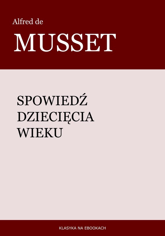 okładka Spowiedź dziecięcia wieku ebook | epub, mobi | Alfred De Musset