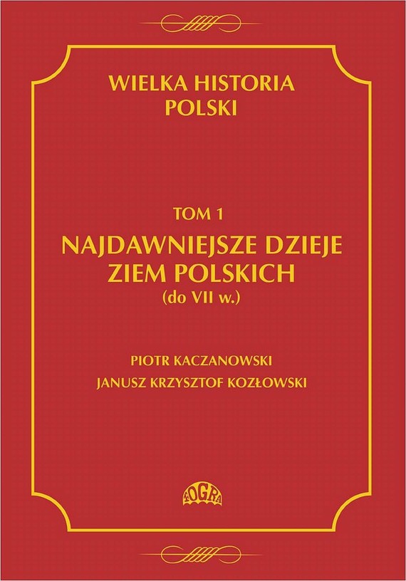okładka Wielka historia Polski Tom 1 Najdawniejsze dzieje ziem polskich (do VII w.) ebook | pdf | Piotr Kaczanowski, Janusz Krzysztof Kozłowski
