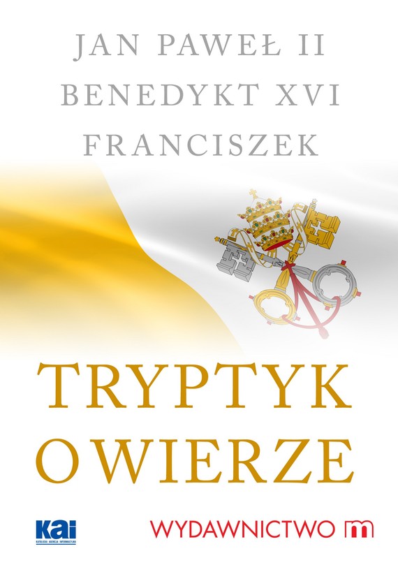 okładka Tryptyk o wierzeebook | epub, mobi | Benedykt XVI, św. Jan Paweł II, Papież Franciszek