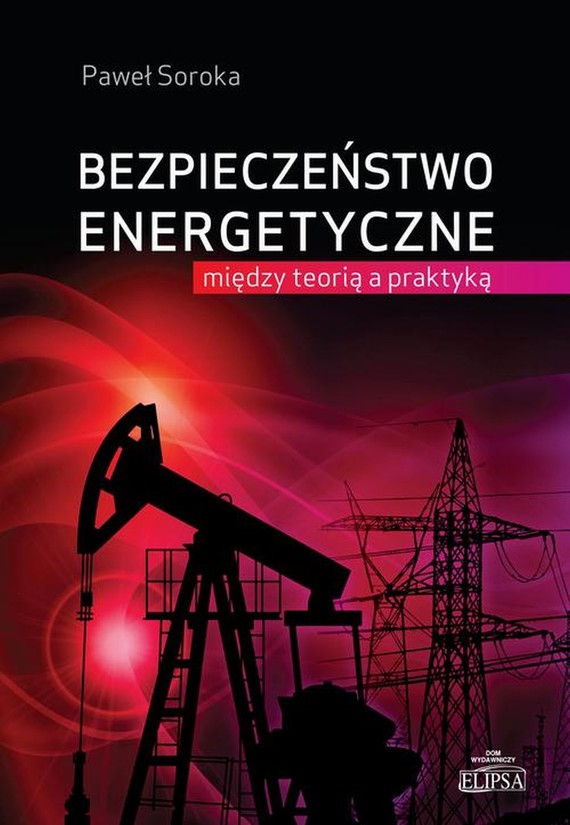 okładka Bezpieczeństwo energetyczne: między teorią a praktyką ebook | pdf | Paweł Soroka