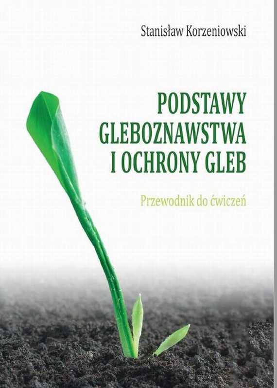 okładka Podstawy gleboznawstwa i ochrony gleb. Przewodnik do ćwiczeń ebook | pdf | Stanisław Korzeniowski