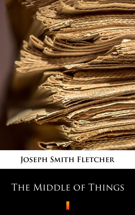 okładka The Middle of Thingsebook | epub, mobi | J.S. Fletcher