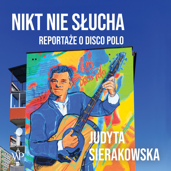 okładka Nikt nie słucha. Reportaże o disco polo audiobook | MP3 | Judyta Sierakowska