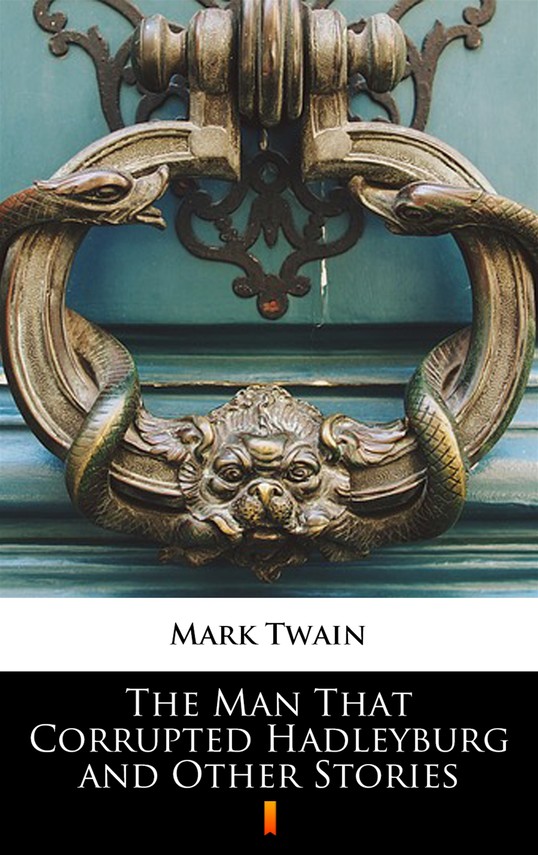 The Man That Corrupted Hadleyburg And Other Stories – Mark Twain ...