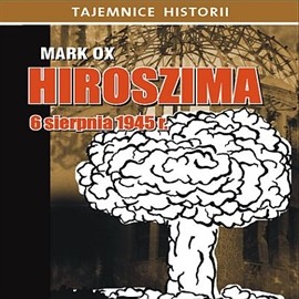 okładka Hiroszima 6 sierpnia 1945 rokuaudiobook | MP3 | Ox Mark