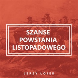 okładka Szanse powstania listopadowego audiobook | MP3 | Łojek Jerzy