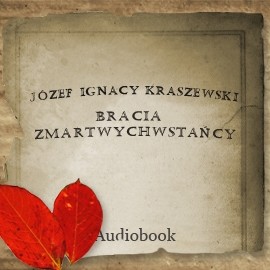 okładka Bracia Zmartwychwstańcy audiobook | MP3 | Józef Ignacy Kraszewski