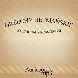 okładka Grzechy hetmańskie audiobook | MP3 | Józef Ignacy Kraszewski