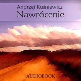 okładka Nawrócenie audiobook | MP3 | Andrzej Kuśniewicz