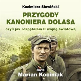 okładka PRZYGODY KANONIERA DOLASA czyli jak rozpętałem II wojnę światową audiobook | MP3 | Sławiński Kazimierz