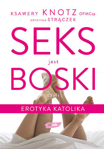 okładka Seks jest boski, czyli erotyka katolika książka | Ksawery Knotz, Krystyna Strączek