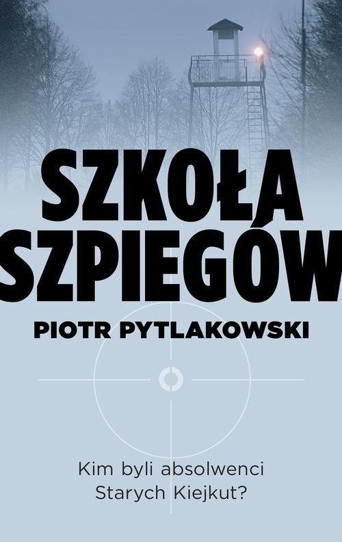 okładka Szkoła szpiegów książka | Piotr Pytlakowski