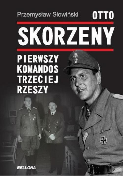 okładka Otto Skorzeny. Pierwszy komandos Trzeciej Rzeszy książka | Przemysław Słowiński