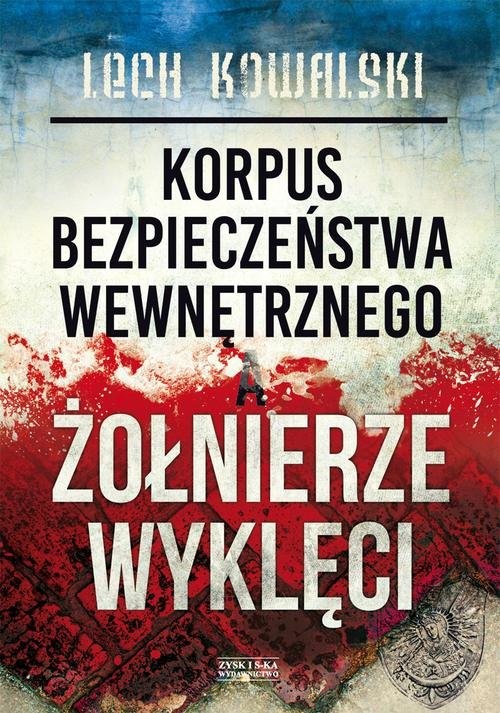 okładka Korpus Bezpieczeństwa Wewnętrznego a Żołnierze Wyklęci książka | Lech Kowalski